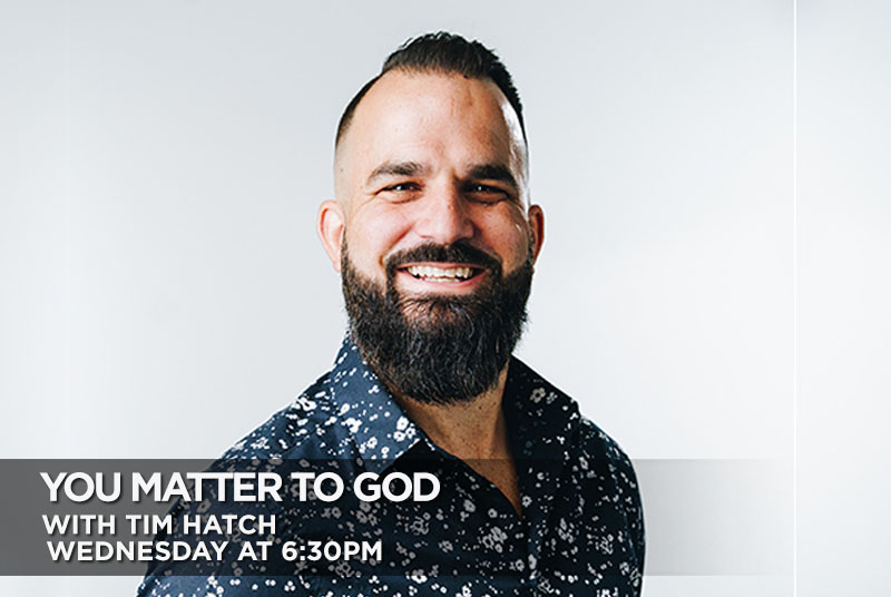 You Matter to God with Tim Hatch