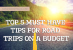Top 5 Must Have Tips For Road Trip on a Budget