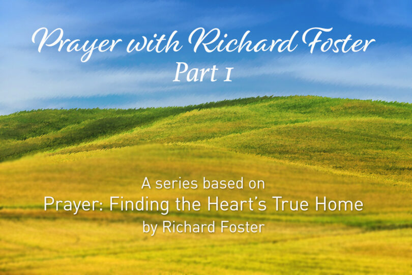 Prayer With Richard Foster Part 1 - A Series based on Prayer: Finding the Heart’s True Home by Richard Foster