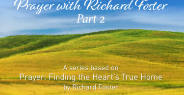 Prayer With Richard Foster Part 2 - A Series based on Prayer: Finding the Heart’s True Home by Richard Foster