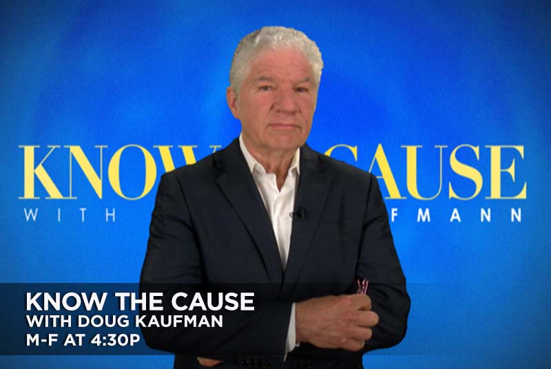 Know The Cause with Doug Kaufman, M-F at 4:30p