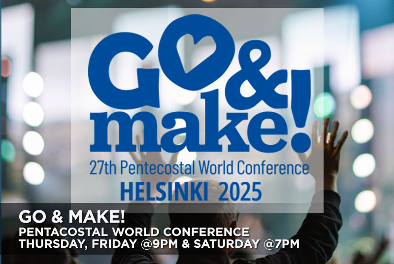 Go & Make! 27th Pentecostal World Conference - Helsinki 2025 Thursday, Friday at 9pm and Saturday at 7pm
